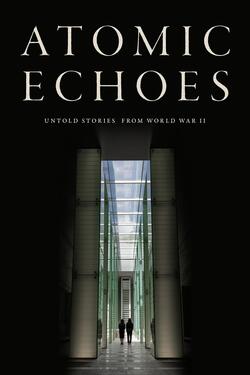 Publivity poster for the documentary Atomic Echoes.