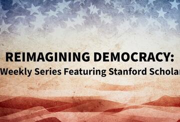Banner graphic with a weathered American flag background — stars fading into stripes in red, white, and blue — reading 'Reimagining Democracy: A Weekly Series Featuring Stanford Scholars' in bold black text.