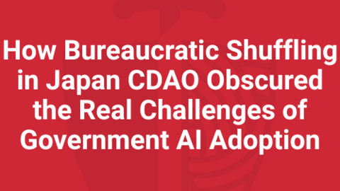 How Bureaucratic Shuffling in Japan CDAO Obscured the Real Challenges of Government AI Adoption Cover Image