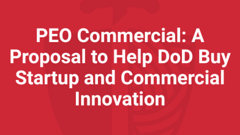 PEO Commercial: A Proposal to Help DoD Buy Startup and Commercial Innovation Cover Image