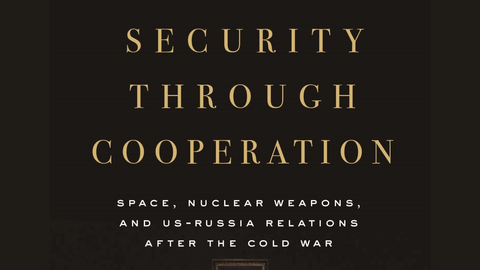 Cover of Security Through Cooperation: Space, Nuclear Weapons, and U.S.-Russia Relations after the Cold War