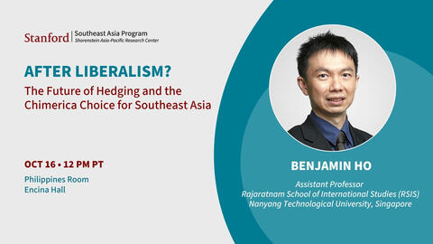 Digital Flyer for event "After Liberalism? The Future of Hedging and the Chimerica Choice for Southeast Asia" featuring headshot photo of speaker Benjamin Ho