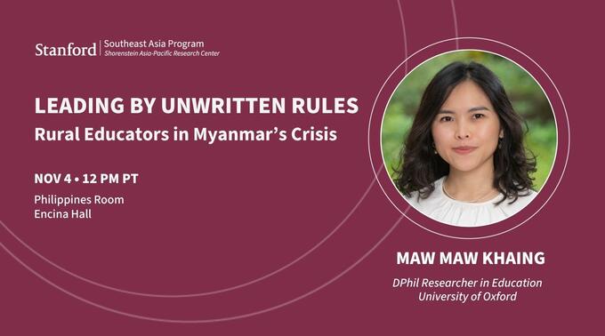 Flyer for the seminar "Leading by Unwritten Rules: Rural Educators in Myanmar’s Crisis." Headshot of the speaker, Maw Maw Khaing.